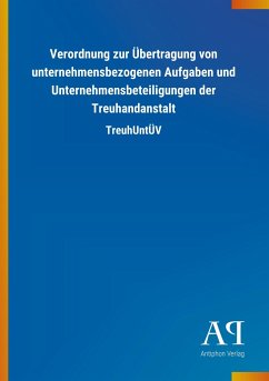 Verordnung zur Übertragung von unternehmensbezogenen Aufgaben und Unternehmensbeteiligungen der Treuhandanstalt - Antiphon Verlag