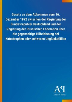 Gesetz zu dem Abkommen vom 16. Dezember 1992 zwischen der Regierung der Bundesrepublik Deutschland und der Regierung der Russischen Föderation über die gegenseitige Hilfeleistung bei Katastrophen oder schweren Unglücksfällen