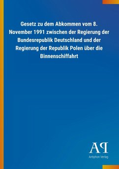 Gesetz zu dem Abkommen vom 8. November 1991 zwischen der Regierung der Bundesrepublik Deutschland und der Regierung der Republik Polen über die Binnenschiffahrt - Antiphon Verlag