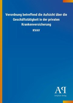 Verordnung betreffend die Aufsicht über die Geschäftstätigkeit in der privaten Krankenversicherung - Antiphon Verlag