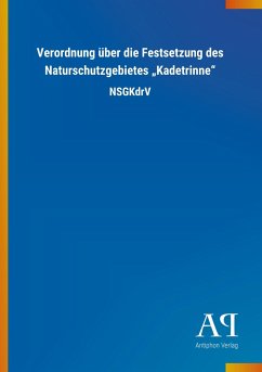 Verordnung über die Festsetzung des Naturschutzgebietes ¿Kadetrinne¿ - Antiphon Verlag