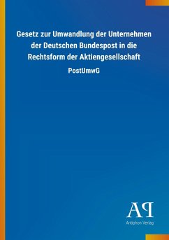 Gesetz zur Umwandlung der Unternehmen der Deutschen Bundespost in die Rechtsform der Aktiengesellschaft - Antiphon Verlag