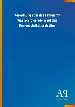 Verordnung über das Fahren mit Wassermotorrädern auf den Binnenschiffahrtsstraßen - Antiphon Verlag