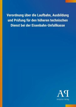Verordnung über die Laufbahn, Ausbildung und Prüfung für den höheren technischen Dienst bei der Eisenbahn-Unfallkasse - Antiphon Verlag