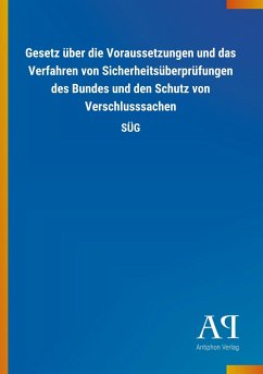 Gesetz über die Voraussetzungen und das Verfahren von Sicherheitsüberprüfungen des Bundes und den Schutz von Verschlusssachen - Antiphon Verlag