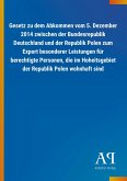 Gesetz zu dem Abkommen vom 5. Dezember 2014 zwischen der Bundesrepublik Deutschland und der Republik Polen zum Export besonderer Leistungen für berechtigte Personen, die im Hoheitsgebiet der Republik Polen wohnhaft sind Gesetz zu dem Abkommen vom 5. Dezember 2014 zwischen der Bundesrepublik Deutschland und der Republik Polen zum Export besonderer Leistungen für berechtigte Personen, die im Hoheitsgebiet der Republik Polen wohnhaft sind