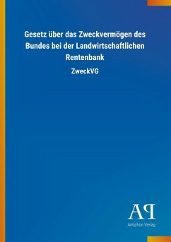 Gesetz über das Zweckvermögen des Bundes bei der Landwirtschaftlichen Rentenbank - Antiphon Verlag