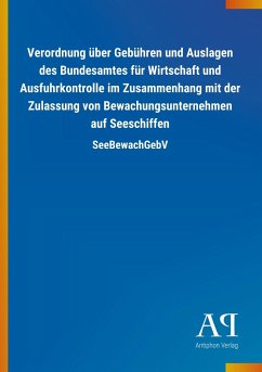 Verordnung über Gebühren und Auslagen des Bundesamtes für Wirtschaft und Ausfuhrkontrolle im Zusammenhang mit der Zulassung von Bewachungsunternehmen auf Seeschiffen