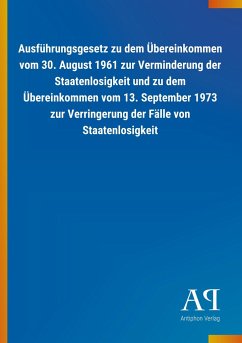 Ausführungsgesetz zu dem Übereinkommen vom 30. August 1961 zur Verminderung der Staatenlosigkeit und zu dem Übereinkommen vom 13. September 1973 zur Verringerung der Fälle von Staatenlosigkeit