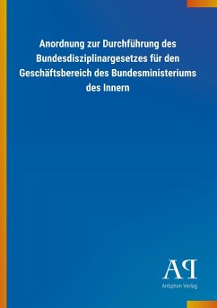 Anordnung zur Durchführung des Bundesdisziplinargesetzes für den Geschäftsbereich des Bundesministeriums des Innern - Antiphon Verlag