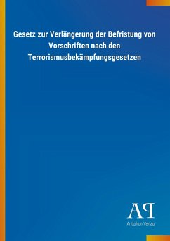 Gesetz zur Verlängerung der Befristung von Vorschriften nach den Terrorismusbekämpfungsgesetzen - Antiphon Verlag