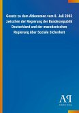 Gesetz zu dem Abkommen vom 8. Juli 2003 zwischen der Regierung der Bundesrepublik Deutschland und der mazedonischen Regierung über Soziale Sicherheit