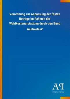 Verordnung zur Anpassung der festen Beträge im Rahmen der Wahlkostenerstattung durch den Bund