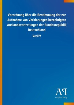 Verordnung über die Bestimmung der zur Aufnahme von Verklarungen berechtigten Auslandsvertretungen der Bundesrepublik Deutschland - Antiphon Verlag