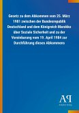 Gesetz zu dem Abkommen vom 25. März 1981 zwischen der Bundesrepublik Deutschland und dem Königreich Marokko über Soziale Sicherheit und zu der Vereinbarung vom 19. April 1984 zur Durchführung dieses Abkommens