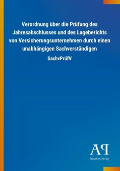 Verordnung über die Prüfung des Jahresabschlusses und des Lageberichts von Versicherungsunternehmen durch einen unabhängigen Sachverständigen - Antiphon Verlag