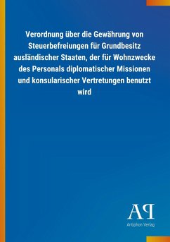 Verordnung über die Gewährung von Steuerbefreiungen für Grundbesitz ausländischer Staaten, der für Wohnzwecke des Personals diplomatischer Missionen und konsularischer Vertretungen benutzt wird