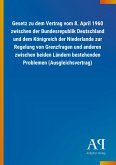 Gesetz zu dem Vertrag vom 8. April 1960 zwischen der Bundesrepublik Deutschland und dem Königreich der Niederlande zur Regelung von Grenzfragen und anderen zwischen beiden Ländern bestehenden Problemen (Ausgleichsvertrag)