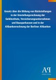 Gesetz über die Bildung von Rückstellungen in der Umstellungsrechnung der Geldinstitute, Versicherungsunternehmen und Bausparkassen und in der Altbankenrechnung der Berliner Altbanken