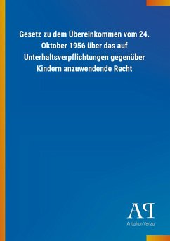 Gesetz zu dem Übereinkommen vom 24. Oktober 1956 über das auf Unterhaltsverpflichtungen gegenüber Kindern anzuwendende Recht - Antiphon Verlag