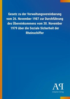 Gesetz zu der Verwaltungsvereinbarung vom 26. November 1987 zur Durchführung des Übereinkommens vom 30. November 1979 über die Soziale Sicherheit der Rheinschiffer - Antiphon Verlag