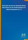 Gesetz über den Bau des Abschnitts Wismar West-Wismar Ost der Bundesautobahn A 20 Lübeck-Bundesgrenze (A 11) Gesetz über den Bau des Abschnitts Wismar West-Wismar Ost der Bundesautobahn A 20 Lübeck-Bundesgrenze (A 11)
