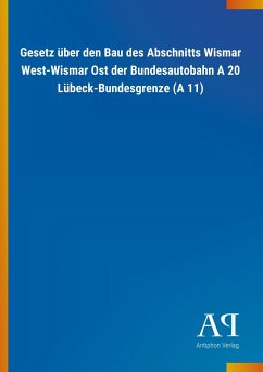Gesetz über den Bau des Abschnitts Wismar West-Wismar Ost der Bundesautobahn A 20 Lübeck-Bundesgrenze (A 11)