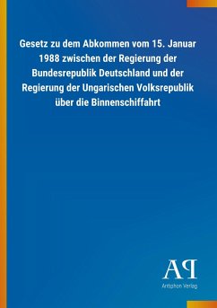 Gesetz zu dem Abkommen vom 15. Januar 1988 zwischen der Regierung der Bundesrepublik Deutschland und der Regierung der Ungarischen Volksrepublik über die Binnenschiffahrt