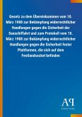 Gesetz zu dem Übereinkommen vom 10. März 1988 zur Bekämpfung widerrechtlicher Handlungen gegen die Sicherheit der Seeschiffahrt und zum Protokoll vom 10. März 1988 zur Bekämpfung widerrechtlicher Handlungen gegen die Sicherheit fester Plattformen, die sich auf dem Festlandsockel befinden
