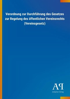 Verordnung zur Durchführung des Gesetzes zur Regelung des öffentlichen Vereinsrechts (Vereinsgesetz) - Antiphon Verlag