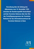 Verordnung über die Geltung des Abkommens vom 10. November 1995 zwischen der Bundesrepublik Deutschland und den Vereinten Nationen über den Sitz des Freiwilligenprogramms der Vereinten Nationen für das Informationszentrum der Vereinten Nationen in Bonn