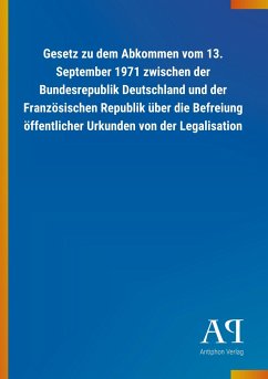 Gesetz zu dem Abkommen vom 13. September 1971 zwischen der Bundesrepublik Deutschland und der Französischen Republik über die Befreiung öffentlicher Urkunden von der Legalisation