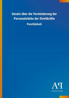 Gesetz über die Verminderung der Personalstärke der Streitkräfte - Antiphon Verlag