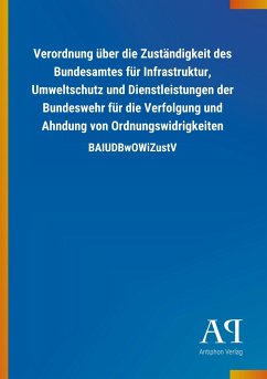 Verordnung über die Zuständigkeit des Bundesamtes für Infrastruktur, Umweltschutz und Dienstleistungen der Bundeswehr für die Verfolgung und Ahndung von Ordnungswidrigkeiten