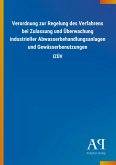 Verordnung zur Regelung des Verfahrens bei Zulassung und Überwachung industrieller Abwasserbehandlungsanlagen und Gewässerbenutzungen Verordnung zur Regelung des Verfahrens bei Zulassung und Überwachung industrieller Abwasserbehandlungsanlagen und Gewässerbenutzungen