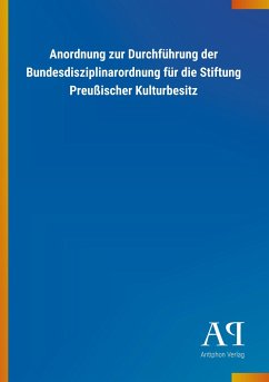 Anordnung zur Durchführung der Bundesdisziplinarordnung für die Stiftung Preußischer Kulturbesitz - Antiphon Verlag