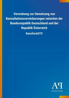 Verordnung zur Umsetzung von Konsultationsvereinbarungen zwischen der Bundesrepublik Deutschland und der Republik Österreich - Antiphon Verlag