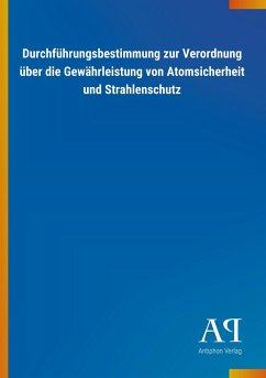 Durchführungsbestimmung zur Verordnung über die Gewährleistung von Atomsicherheit und Strahlenschutz