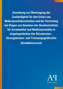 Anordnung zur Übertragung der Zuständigkeit für den Erlass von Widerspruchsbescheiden und der Vertretung bei Klagen von Beamten des Bundesinstituts für Arzneimittel und Medizinprodukte in Angelegenheiten des Reisekosten-, Umzugskosten- und Trennungsgeldrechts