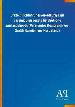 Dritte Durchführungsverordnung zum Bereinigungsgesetz für deutsche Auslandsbonds (Vereinigtes Königreich von Großbritannien und Nordirland) - Antiphon Verlag