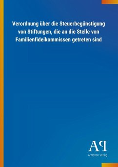 Verordnung über die Steuerbegünstigung von Stiftungen, die an die Stelle von Familienfideikommissen getreten sind