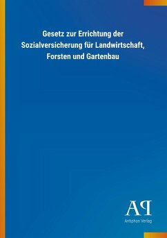 Gesetz zur Errichtung der Sozialversicherung für Landwirtschaft, Forsten und Gartenbau - Antiphon Verlag