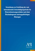 Verordnung zur Ermittlung der zum Internationalen Entschädigungsfonds für Ölverschmutzungsschäden nach dem Ölschadengesetz beitragspflichtigen Ölmengen