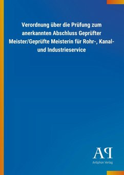 Verordnung über die Prüfung zum anerkannten Abschluss Geprüfter Meister/Geprüfte Meisterin für Rohr-, Kanal- und Industrieservice