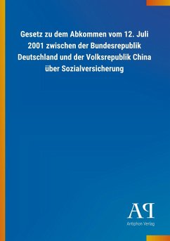 Gesetz zu dem Abkommen vom 12. Juli 2001 zwischen der Bundesrepublik Deutschland und der Volksrepublik China über Sozialversicherung