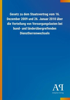 Gesetz zu dem Staatsvertrag vom 16. Dezember 2009 und 26. Januar 2010 über die Verteilung von Versorgungslasten bei bund- und länderübergreifenden Dienstherrenwechseln - Antiphon Verlag