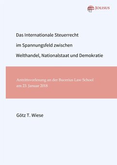 Das Internationale Steuerrecht im Spannungsfeld zwischen Welthandel, Nationalstaat und Demokratie - Wiese, Götz T.