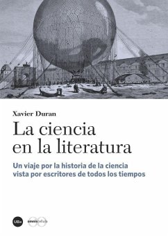 La ciencia en la literatura : un viaje por la historia de la ciencia vista por escritores de todos los tiempos - Duran, Xavier