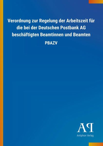 Verordnung zur Regelung der Arbeitszeit für die bei der Deutschen Postbank AG beschäftigten Beamtinnen und Beamten Verordnung zur Regelung der Arbeitszeit für die bei der Deutschen Postbank AG beschäftigten Beamtinnen und Beamten