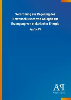 Verordnung zur Regelung des Netzanschlusses von Anlagen zur Erzeugung von elektrischer Energie - Antiphon Verlag